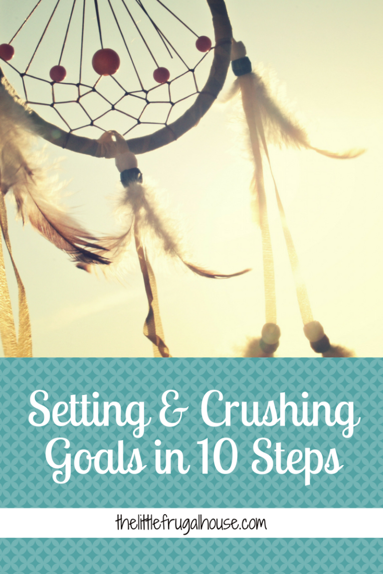 Setting And Crushing Goals In 10 Steps - The Little Frugal House