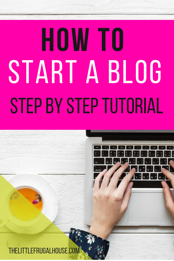 How To Start A Blog: A Step By Step Tutorial - The Little Frugal House