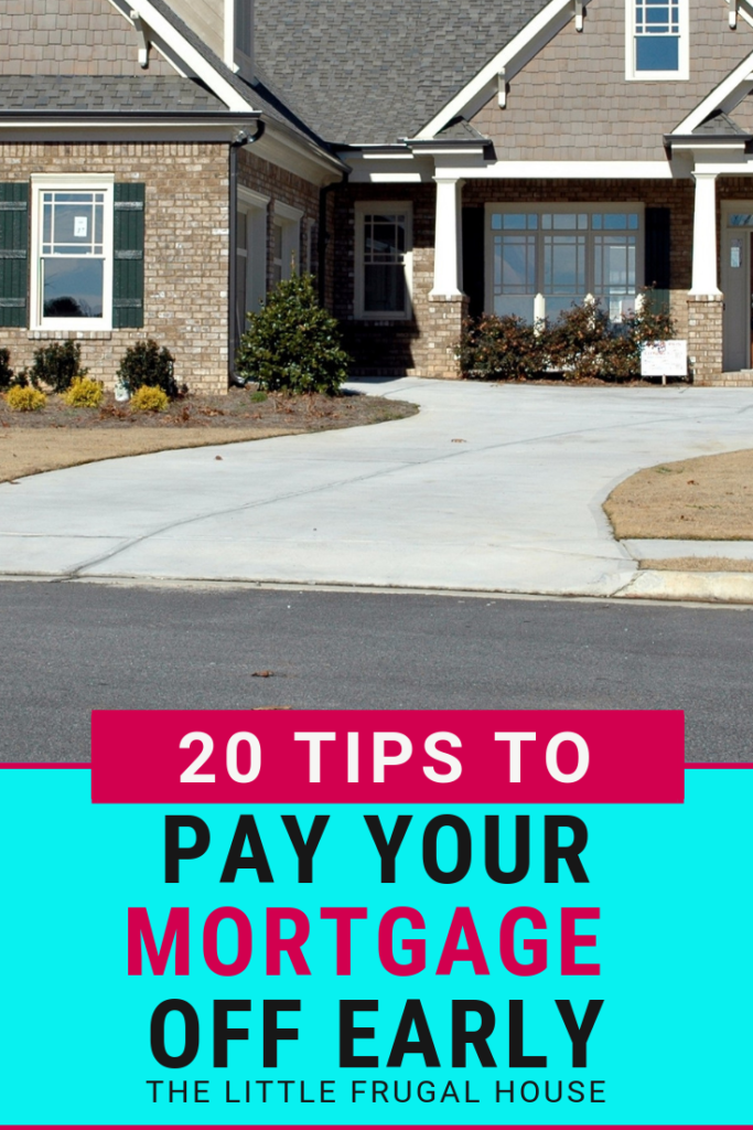 20 Tips To Pay Your Mortgage Off Early - The Little Frugal House